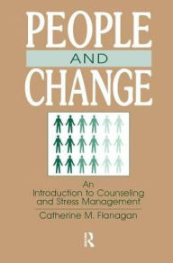 Title: People and Change: An Introduction To Counseling and Stress Management / Edition 1, Author: Catherine M. Flanagan