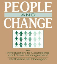 Title: People and Change: An Introduction To Counseling and Stress Management / Edition 1, Author: Catherine M. Flanagan