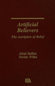 Title: Artificial Believers: The Ascription of Belief / Edition 1, Author: Afzal Ballim