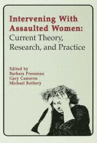 Title: Intervening With Assaulted Women: Current Theory, Research, and Practice / Edition 1, Author: Barbara Pressman