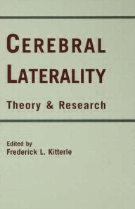 Title: Cerebral Laterality: Theory and Research / Edition 1, Author: Frederick L. Kitterle