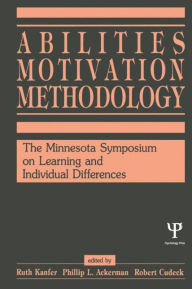Title: Abilities, Motivation and Methodology: The Minnesota Symposium on Learning and Individual Differences / Edition 1, Author: Ruth Kanfer