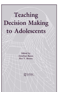 Title: Teaching Decision Making To Adolescents / Edition 1, Author: Jonathan Baron