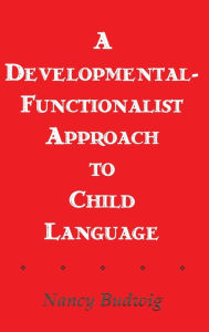 Title: A Developmental-functionalist Approach To Child Language / Edition 1, Author: Nancy Budwig