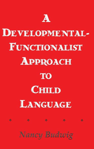 A Developmental-functionalist Approach To Child Language / Edition 1