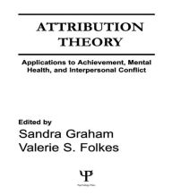 Title: Attribution Theory: Applications to Achievement, Mental Health, and Interpersonal Conflict / Edition 1, Author: Sandra Graham