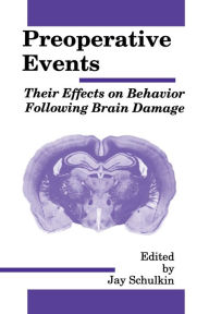 Title: Preoperative Events: Their Effects on Behavior Following Brain Damage / Edition 1, Author: Jay Schulkin