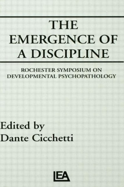 The Emergence of A Discipline: Rochester Symposium on Developmental Psychopathology, Volume 1 / Edition 1