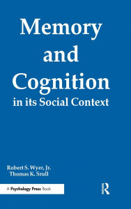 Title: Memory and Cognition in Its Social Context / Edition 1, Author: Robert S. Wyer