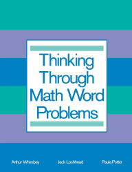 Title: Thinking Through Math Word Problems: Strategies for Intermediate Elementary School Students / Edition 1, Author: Art Whimbey