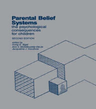 Title: Parental Belief Systems: The Psychological Consequences for Children / Edition 2, Author: Irving E. Sigel