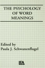 Title: The Psychology of Word Meanings / Edition 1, Author: Paula J. Schwanenflugel