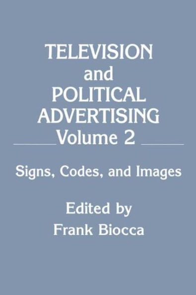 Television and Political Advertising: Volume Ii: Signs, Codes, Images