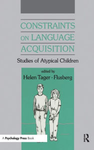 Title: Constraints on Language Acquisition: Studies of Atypical Children / Edition 1, Author: Helen Tager-Flusberg