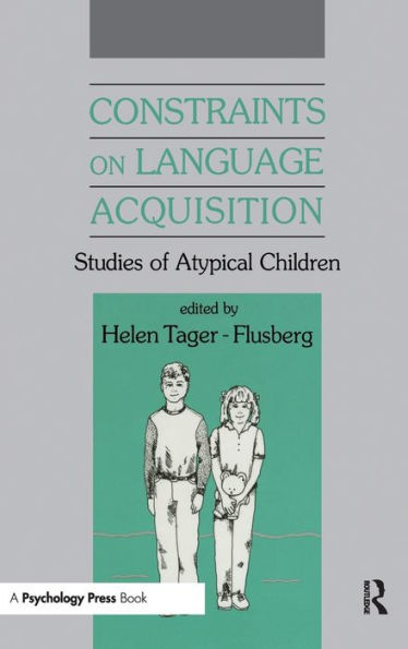 Constraints on Language Acquisition: Studies of Atypical Children / Edition 1