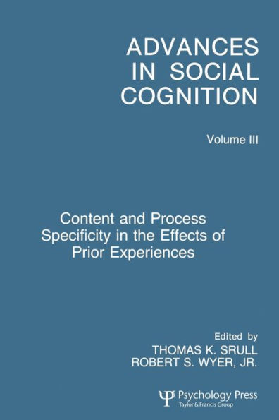 Content and Process Specificity the Effects of Prior Experiences: Advances Social Cognition, Volume III