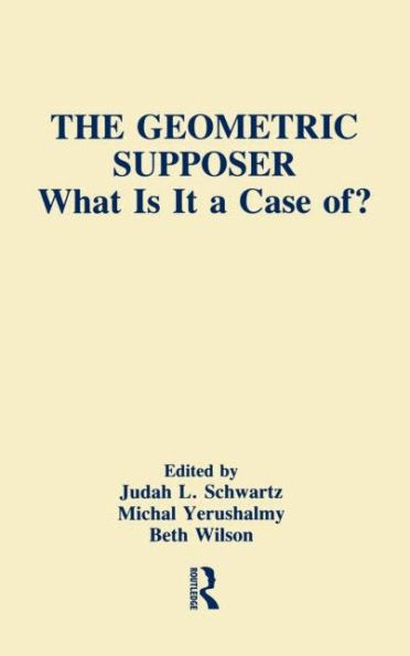 The Geometric Supposer: What Is It A Case Of? / Edition 1