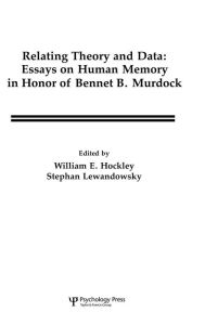 Title: Relating Theory and Data: Essays on Human Memory in Honor of Bennet B. Murdock / Edition 1, Author: Stephan Lewandowsky