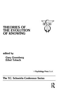 Title: theories of the Evolution of Knowing: the T.c. Schneirla Conferences Series, Volume 4 / Edition 1, Author: Gary Greenberg