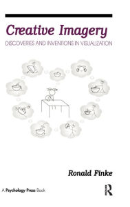 Title: Creative Imagery: Discoveries and inventions in Visualization / Edition 1, Author: Ronald A. Finke