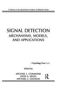 Title: Signal Detection: Mechanisms, Models, and Applications / Edition 1, Author: Michael L. Commons