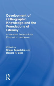 Title: Development of Orthographic Knowledge and the Foundations of Literacy: A Memorial Festschrift for edmund H. Henderson / Edition 1, Author: Shane Templeton