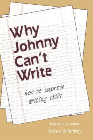 Title: Why Johnny Can't Write: How to Improve Writing Skills, Author: Myra J. Linden