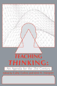 Title: Teaching Thinking: An Agenda for the Twenty-first Century / Edition 1, Author: Cathy Collins