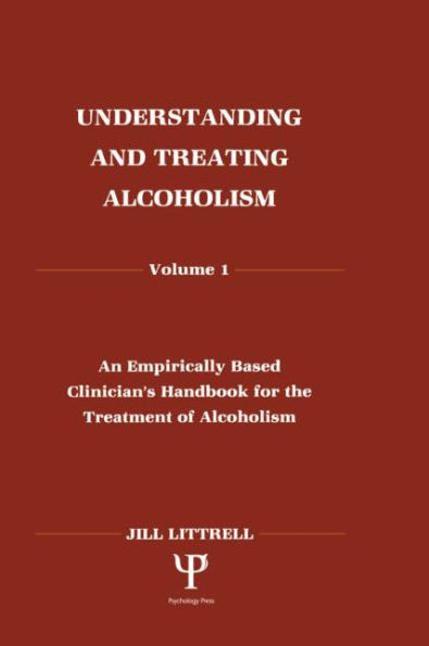 Understanding and Treating Alcoholism: Volume I: An Empirically Based Clinician's Handbook for the Treatment of Alcoholism / Edition 1