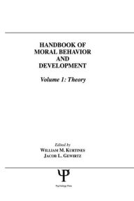 Title: Handbook of Moral Behavior and Development: Volume 1: Theory, Author: William M. Kurtines