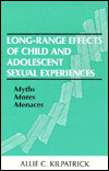 Title: Long-range Effects of Child and Adolescent Sexual Experiences: Myths, Mores, and Menaces / Edition 1, Author: Allie C. Kilpatrick