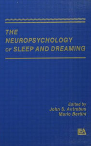 Title: The Neuropsychology of Sleep and Dreaming / Edition 1, Author: John S. Antrobus