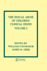 Title: The Sexual Abuse of Children: Volume II: Clinical Issues / Edition 1, Author: William T. O'Donohue