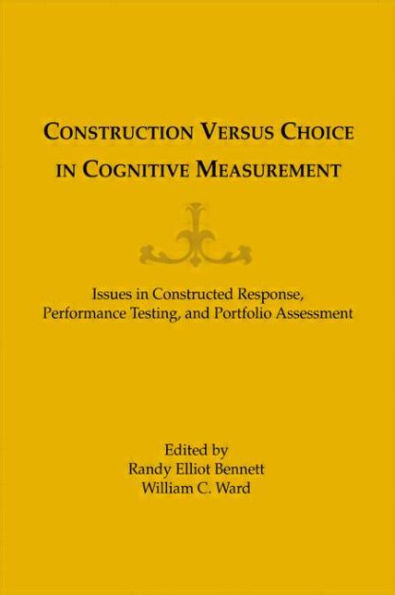 Construction Versus Choice in Cognitive Measurement: Issues in Constructed Response, Performance Testing, and Portfolio Assessment / Edition 1