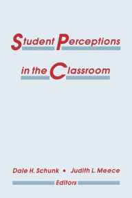 Title: Student Perceptions in the Classroom / Edition 1, Author: Dale H. Schunk