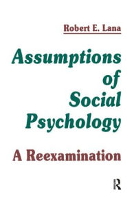 Title: Assumptions of Social Psychology: A Reexamination / Edition 1, Author: Robert E. Lana