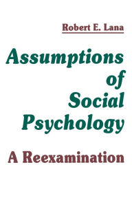 Title: Assumptions of Social Psychology: A Reexamination / Edition 1, Author: Robert E. Lana