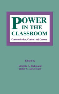 Title: Power in the Classroom: Communication, Control, and Concern / Edition 1, Author: Virginia P. Richmond