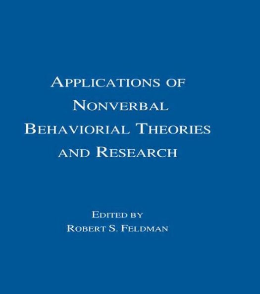 Applications of Nonverbal Behavioral Theories and Research / Edition 1