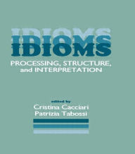 Title: Idioms: Processing, Structure, and Interpretation / Edition 1, Author: Cristina Cacciari