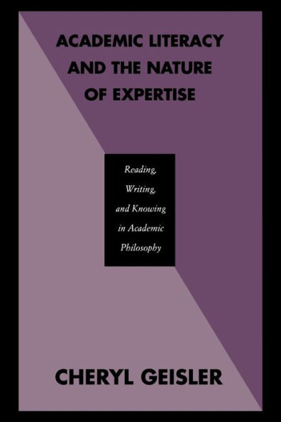 Academic Literacy and the Nature of Expertise: Reading, Writing, and Knowing in Academic Philosophy / Edition 1