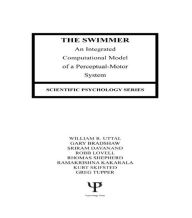 Title: The Swimmer: An Integrated Computational Model of A Perceptual-motor System / Edition 1, Author: William R. Uttal