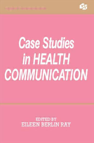 Case Studies in Health Communication / Edition 1