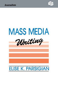 Title: Mass Media Writing, Author: Elise K. Parsigian