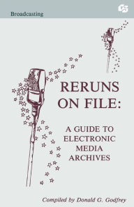 Title: Reruns on File: A Guide To Electronic Media Archives, Author: Donald G. Godfrey