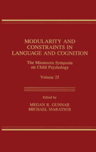 Title: Modularity and Constraints in Language and Cognition: The Minnesota Symposia on Child Psychology, Volume 25 / Edition 1, Author: Megan R. Gunnar
