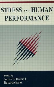 Title: Stress and Human Performance / Edition 1, Author: James E. Driskell