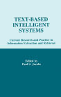 Text-based intelligent Systems: Current Research and Practice in information Extraction and Retrieval / Edition 1