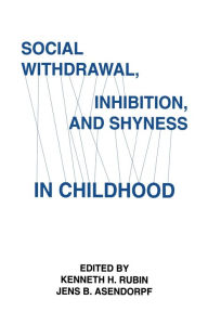 Title: Social Withdrawal, inhibition, and Shyness in Childhood / Edition 1, Author: Kenneth H. Rubin
