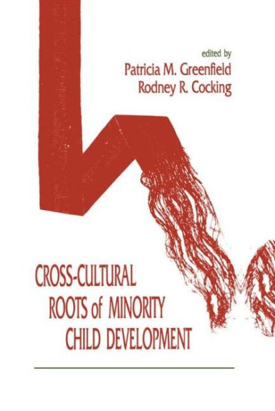 Cross-cultural Roots of Minority Child Development / Edition 1